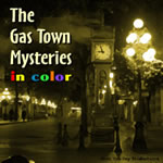 The Gas Town Mysteries: IN COLOR!
